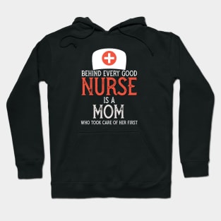 Behind every Good nurse is a mom who took care of her first Hoodie